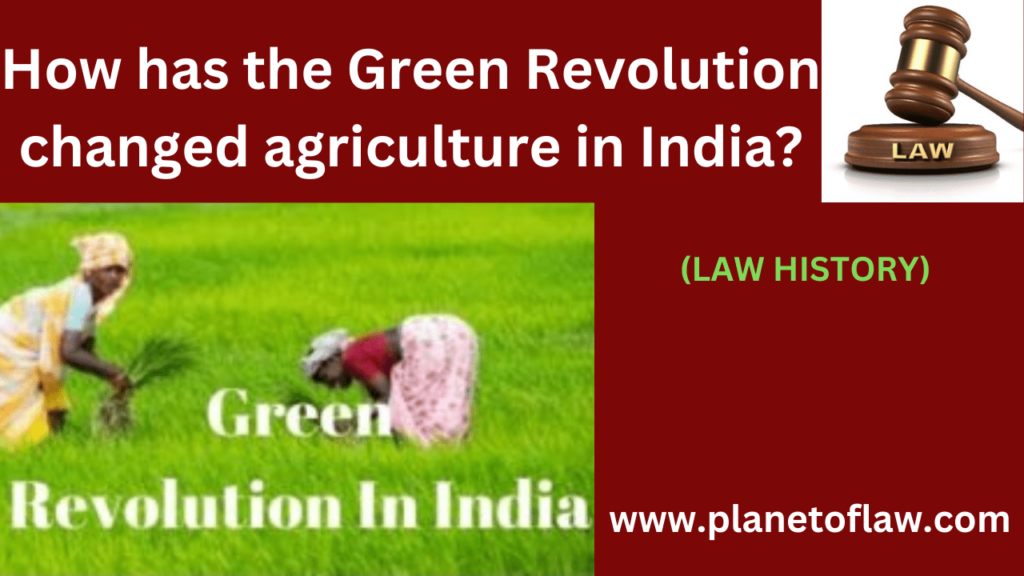 the Green Revolution changed agriculture in India through higher yields, improved tech. increased food production and policy.