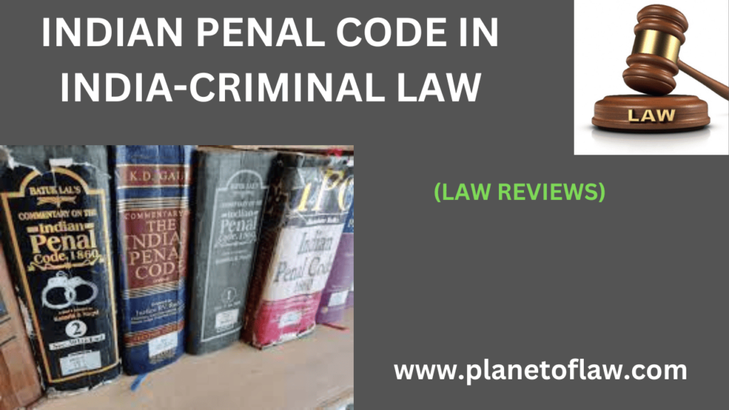 Indian Penal Code in India-criminal law brought to British India,made by Lord Macaulay, in 1862 after his death some changes.