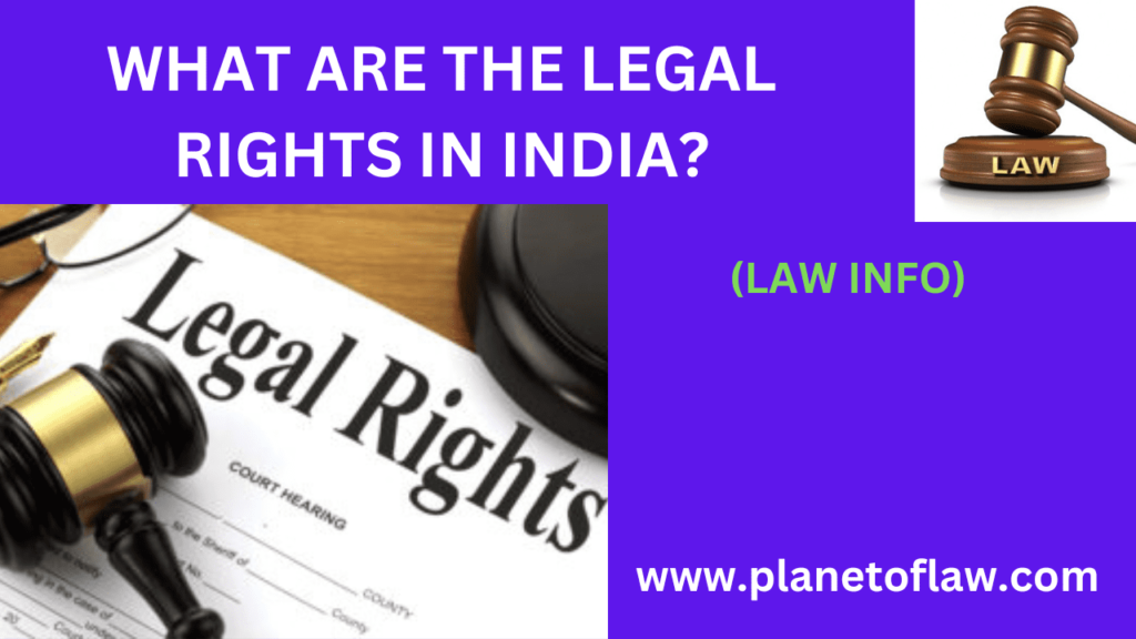 LEGAL RIGHTS IN INDIA Under Article 13, considered to be fundamental rights or legal rights, govt. can't make law against it,
