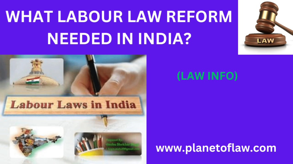labour law reform needed in India should aim to interests of employers, employees, society as whole, for social justice.