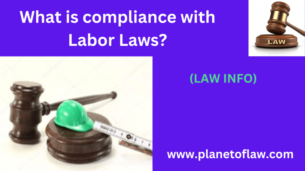 Compliance with labor laws fulfillment of regulations, rules set forth by governmental bodies regarding employment practices.