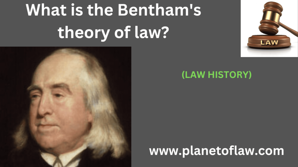 Jeremy Bentham's theory of law, known as "utilitarian jurisprudence," holds purpose of law is to promote greatest happiness