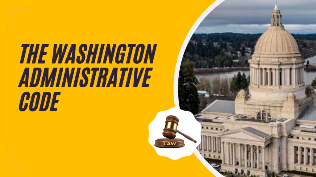 Washington Administrative Code is compilation of rules & regulations that promulgated by state agencies in Washington state
