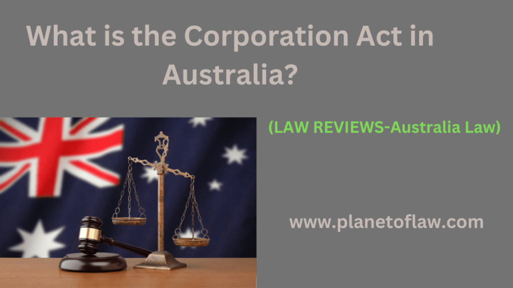 Corporations Act is a piece of legislation that plays fundamental role in regulating operation of companies in Australia.
