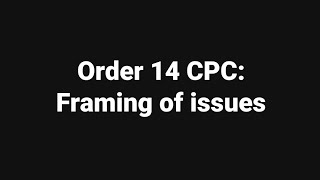 Order 14 of the Code of Civil Procedure (CPC) pertains to the procedure for the framing of issues in a civil case.