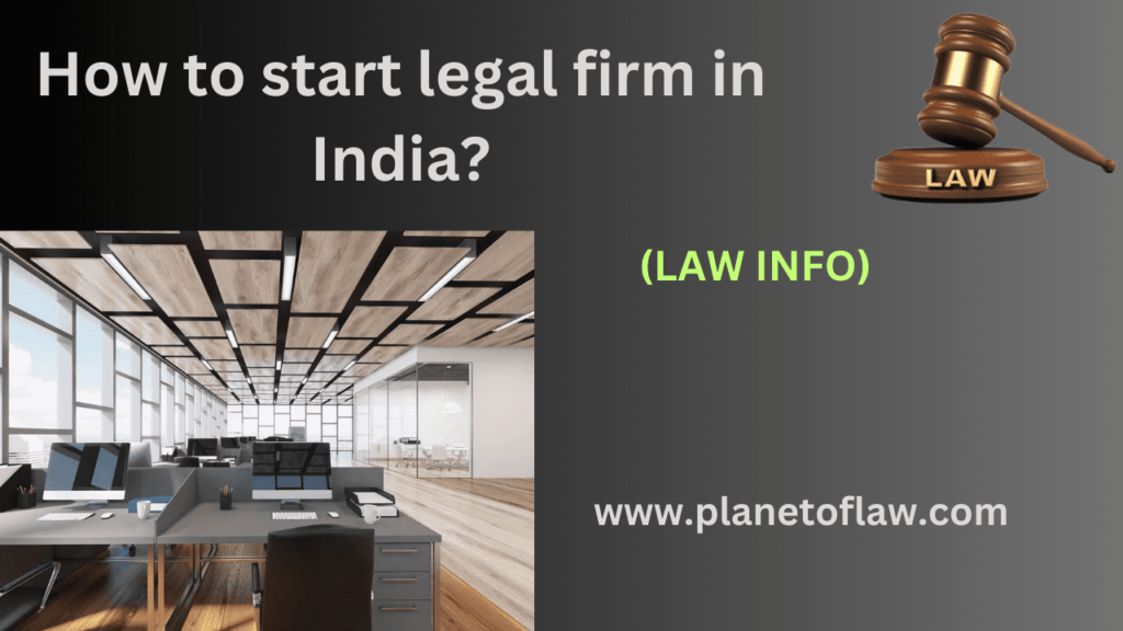 To form a legal firm, necessary qualifications & licenses to practice law, choose type of firm, register with Bar Council.