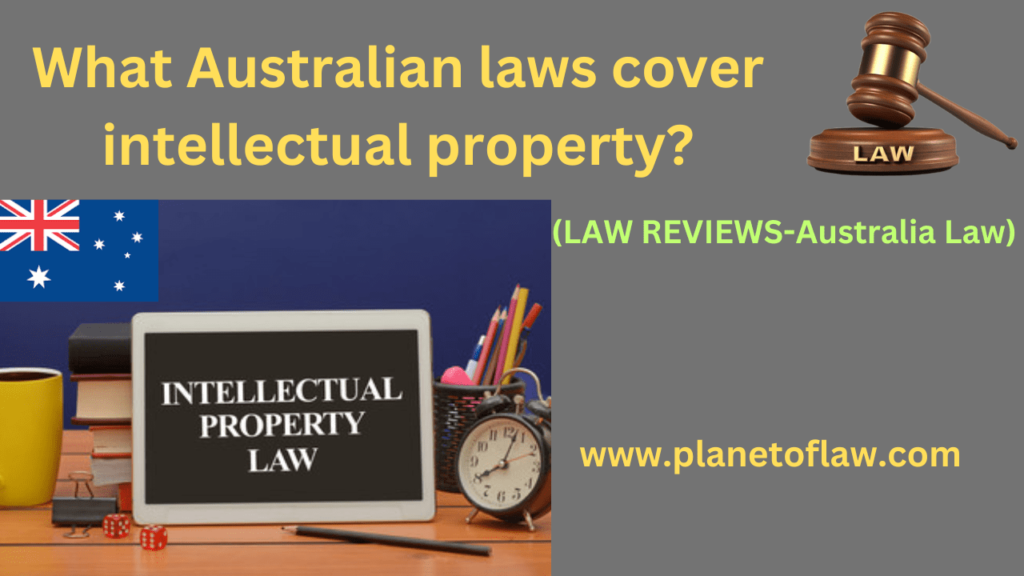 Australian laws cover intellectual property set of legal rules, regulations provide legal protection for original creations.