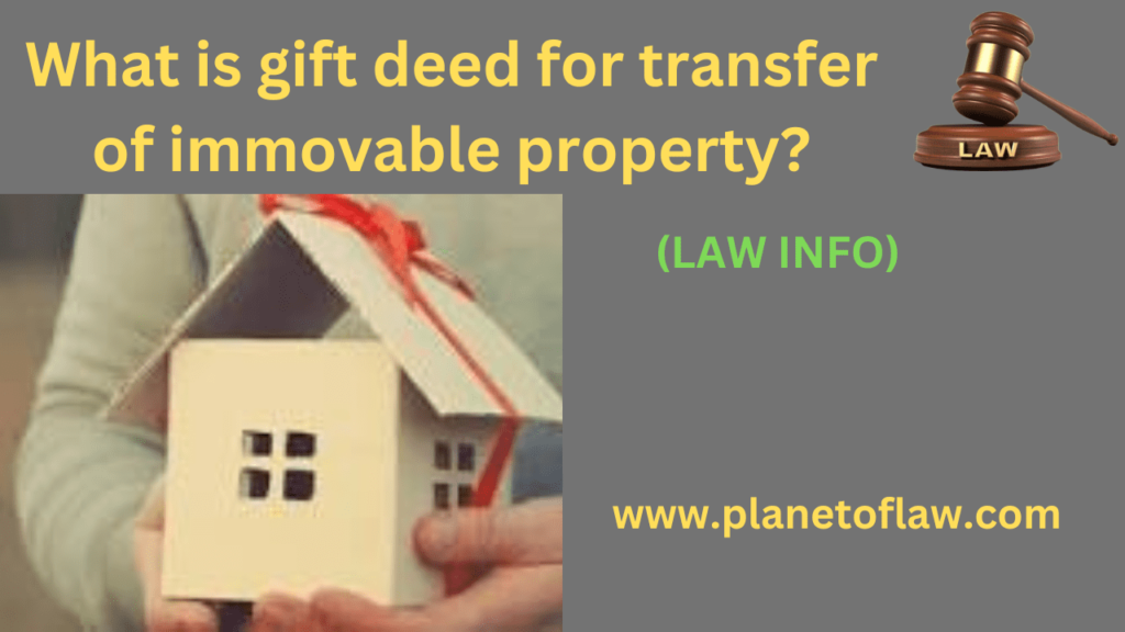 A Gift Deed is a legal document used for transfer of property doner to donee, without any consideration or payment.