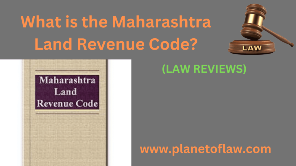 Maharashtra Revenue Code consolidates & replaces earlier revenue act, Bombay Land Revenue Code, Maharashtra Land Revenue Act.