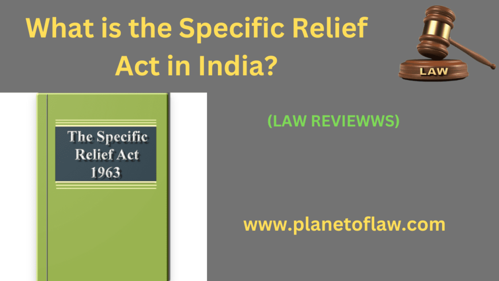 specific relief act applies to civil disputes such as breach of contract, possession of property, enforcement of trusts.