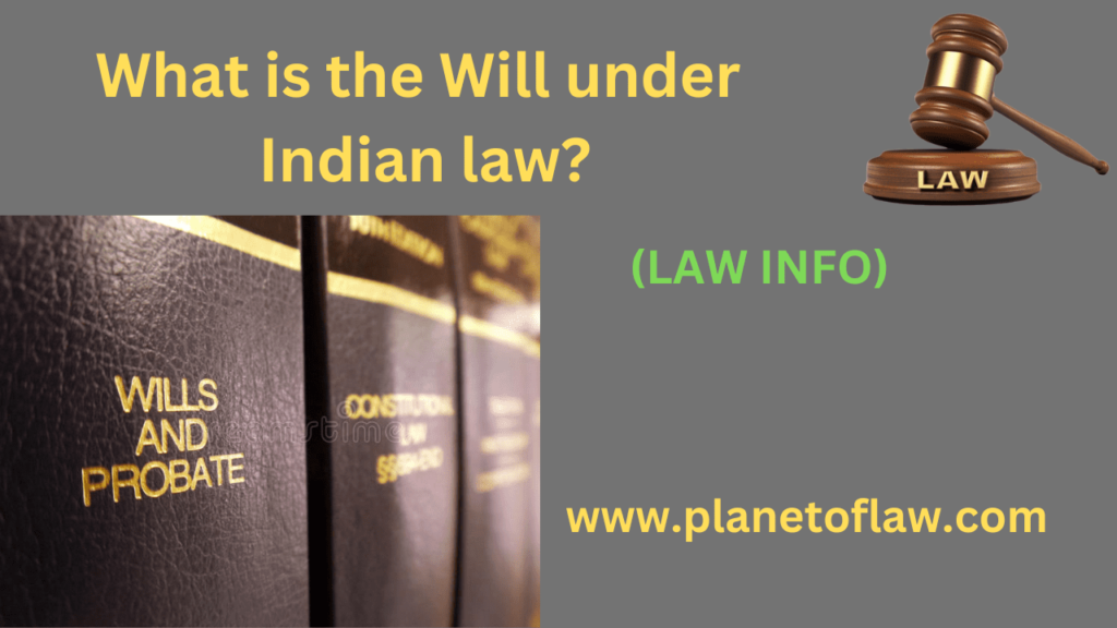 The Will under Indian law is a legal document allows individuals to express wishes, instructions of distribution of properties after death.