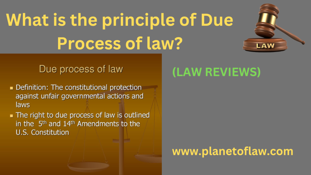 principle of due process emphasizes importance of procedural fairness, opportunity to be heard, fair and impartial hearing.