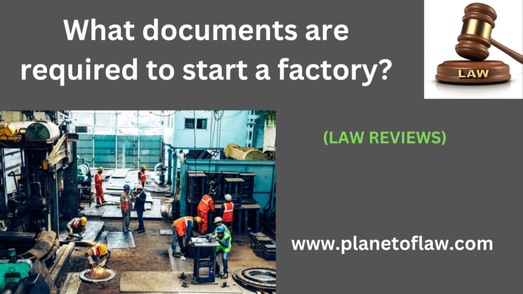 To start factory several documents, approvals required to ensure compliance with legal & regulatory requirements.