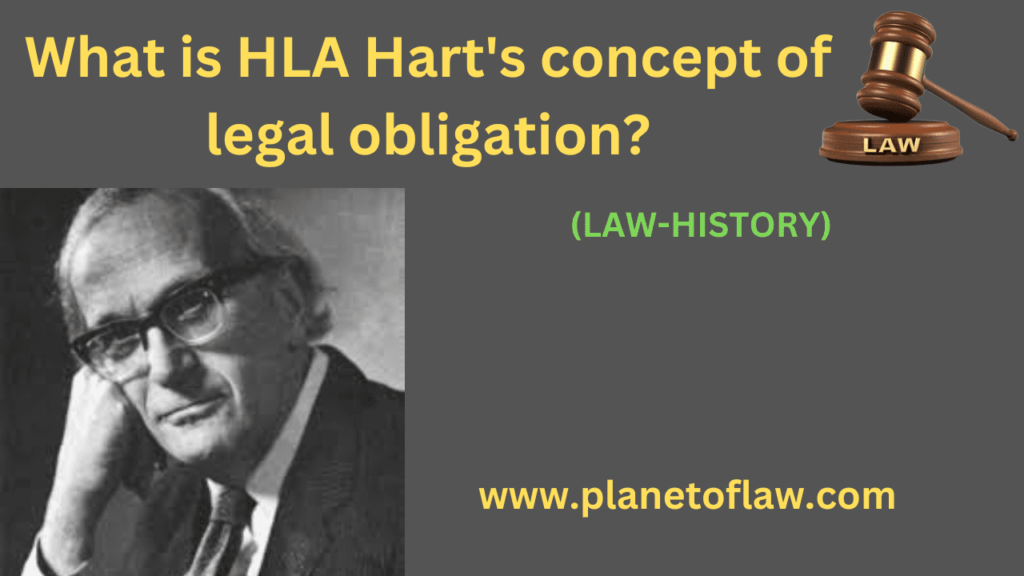HLA Hart's concept of legal obligation is legal theory, legal obligations created, operation of primary & secondary rules.