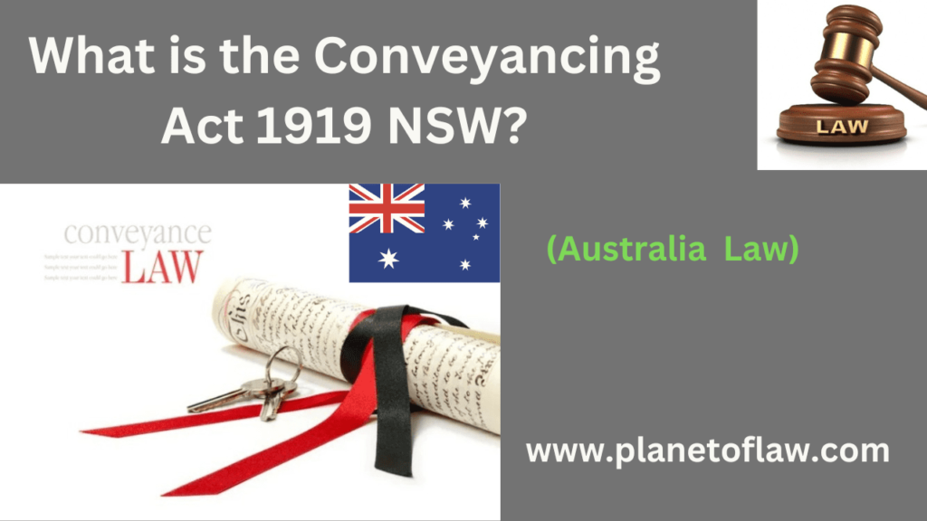 Conveyancing Act 1919 in New South Wales, Australia, is legislation governs property transactions & conveyancing processes.