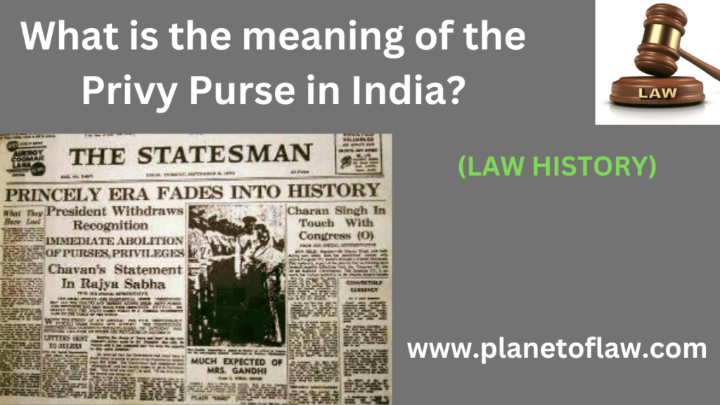 the Privy Purse refers to a financial provision that guaranteed a fixed annual allowance to former rulers of princely states.