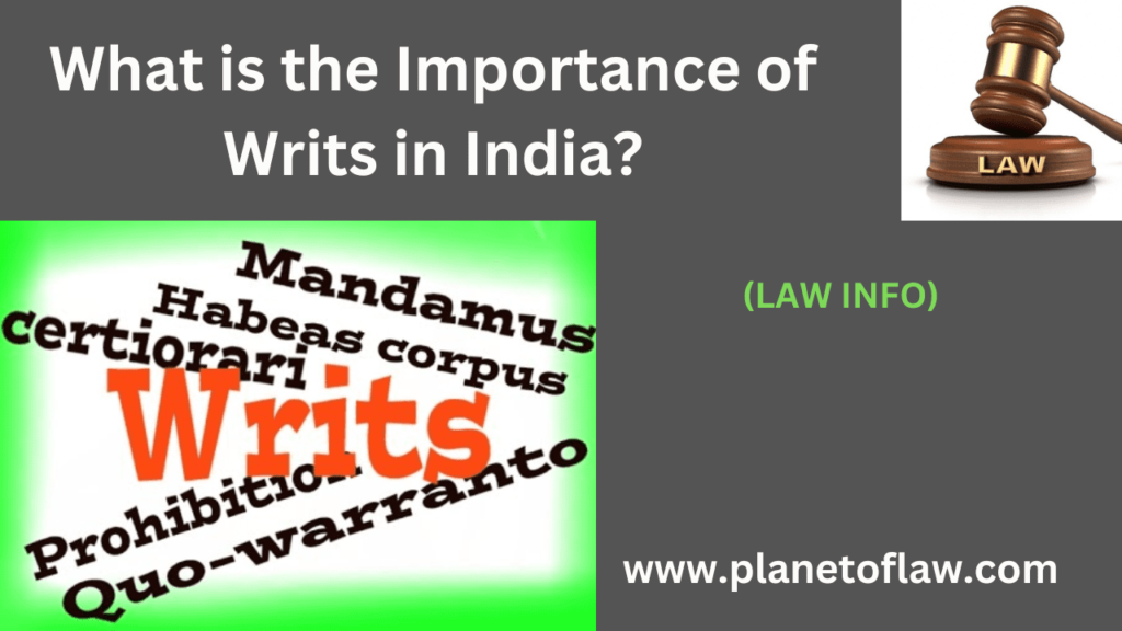 Writs play crucial role in Indian legal system, hold significant importance, protection & enforcement of fundamental rights.