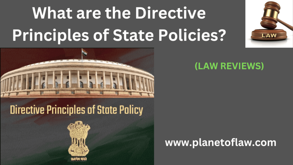 The Directive Principles of State Policies, are set of a guidelines, principles outlined in Part IV of Indian Constitution.
