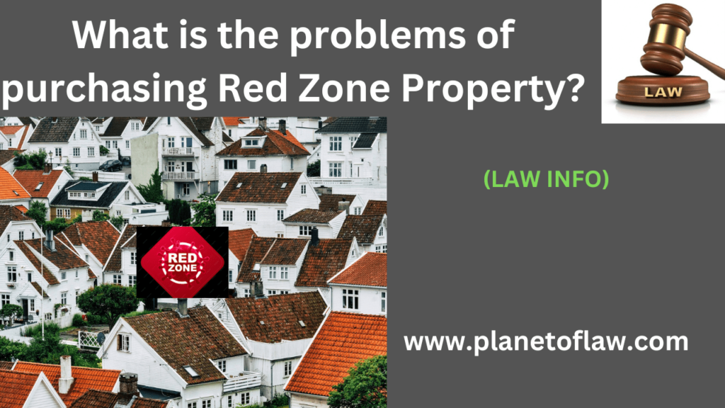Purchasing property in "Red Zone" refers to areas that are considered high-risk, environment hazards, other safety concerns.