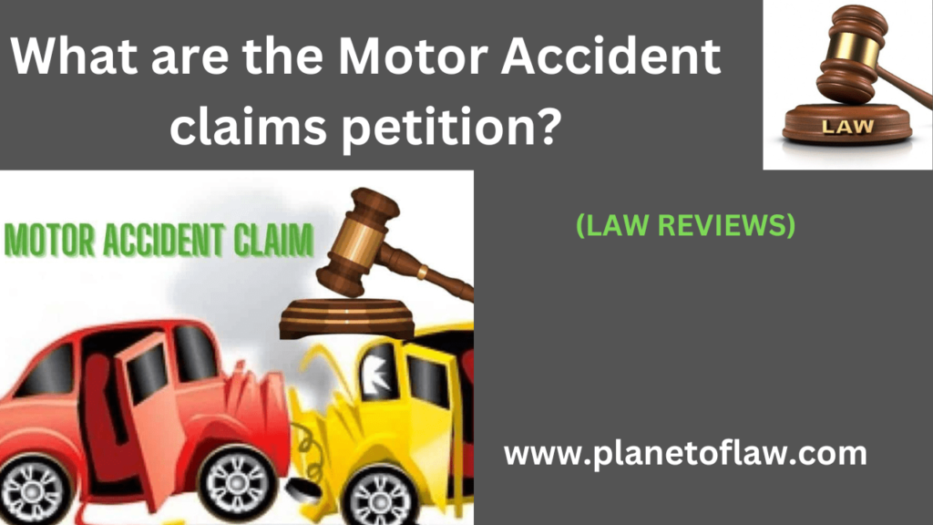Motor Accident Claims Petition serves as vital instrument of justice, relief of road safety, personal injury compensation.