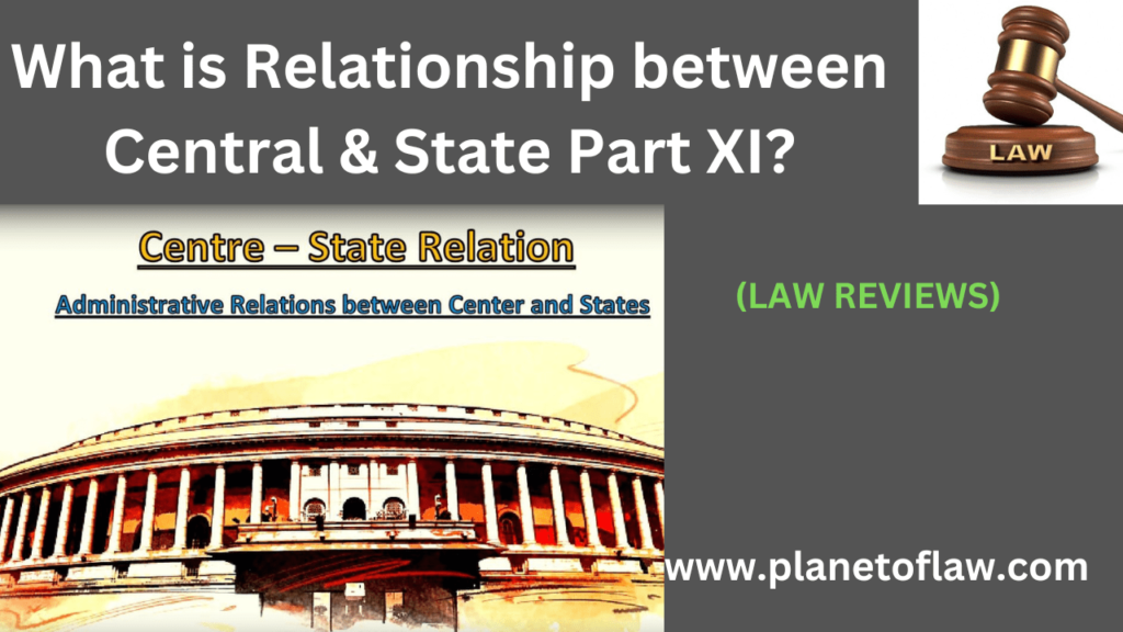 relationship between Central & State governments, as in Part XI of Constitution, is fundamental aspect of federal structure.