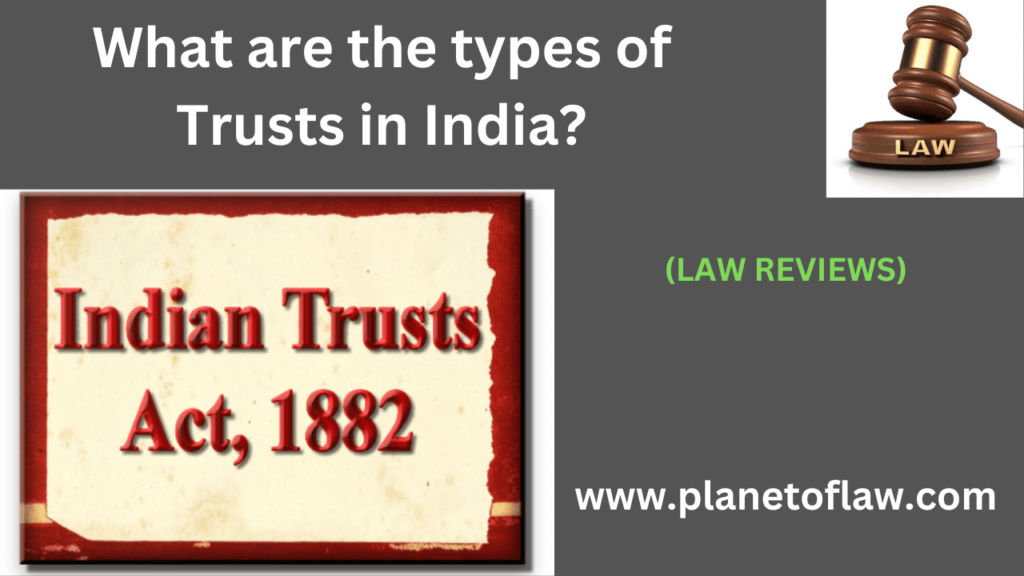 type of trust in India, serving different characteristics i.e. public trust, private, charitable, religious, educational.