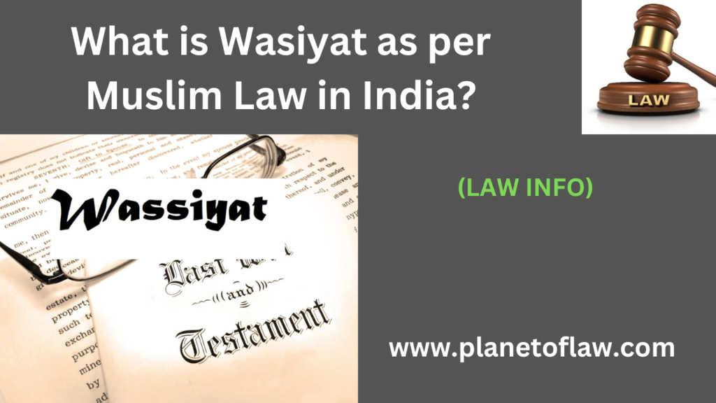 A Islamic law in India, "Wasiyat" , will or testament that Muslim can make before their death, distribution of their assets.