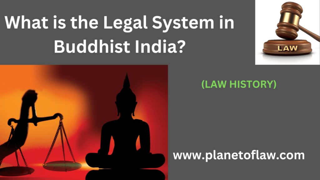 during Buddhist India( from 563-483 BCE to 1200 Ac), legal system was diverse varied across different regions, communities.