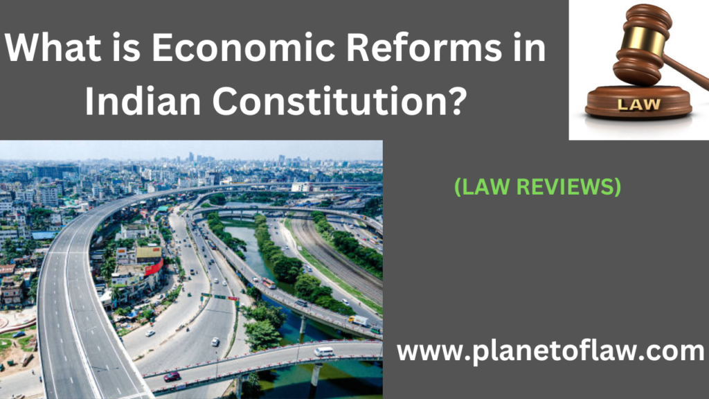 Economic reforms in the Indian Constitution represents profound transformation has shaped the nation's economic trajectory.