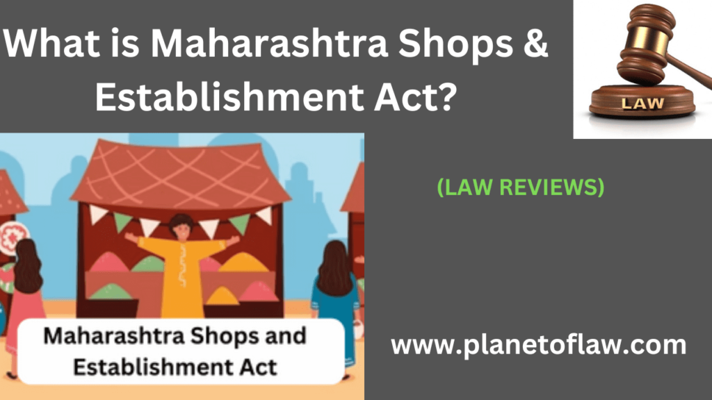 Maharashtra Shops & Establishments Act refers to legislation governs working conditions, terms of employment for employed.