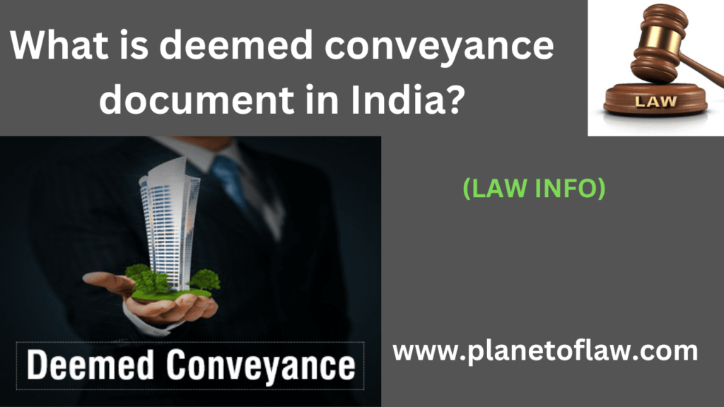the deemed conveyance document in India is title of a property from builder/ developer to housing society/ apartment owners.