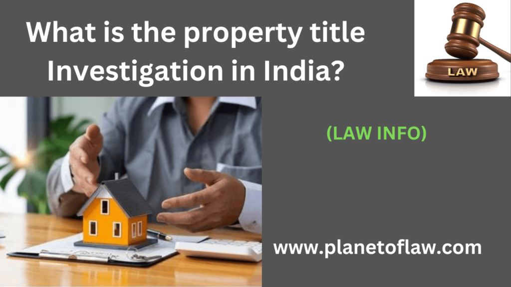 Property title investigation in India is real estate t legal ownership, status of a property thoroughly examined, verified.