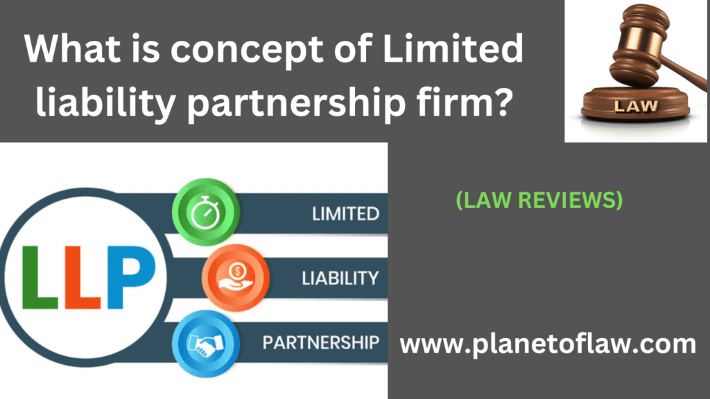 a Limited Liability Partnership firm is business structure features of traditional partnership & limited liability company.