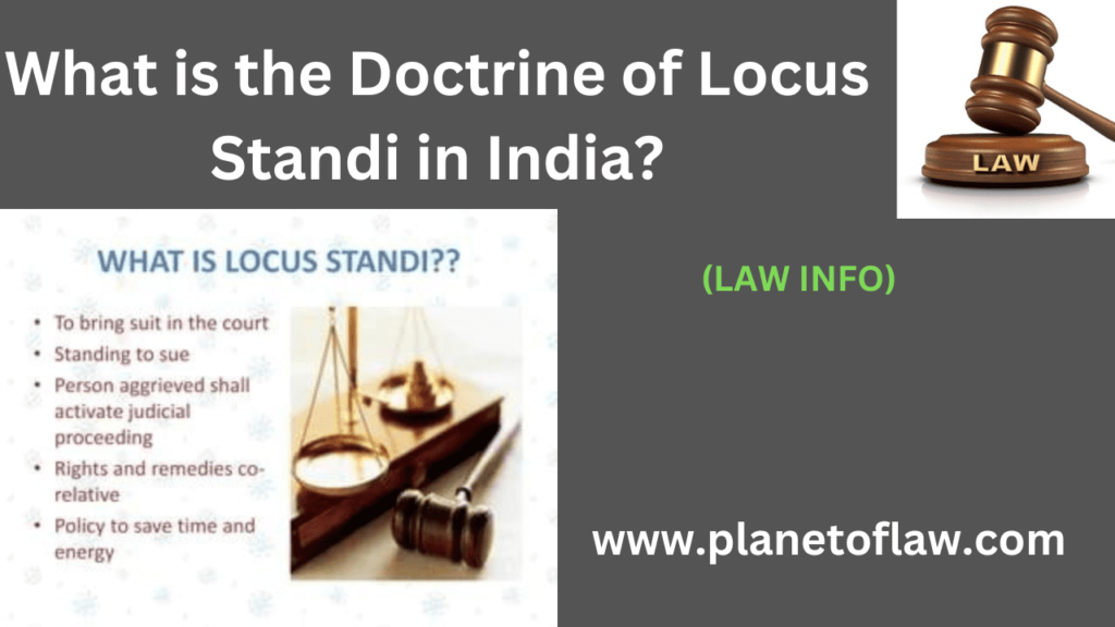Doctrine of Locus Standi in India refers to right to bring a case before court. a fundamental principle of jurisprudence.