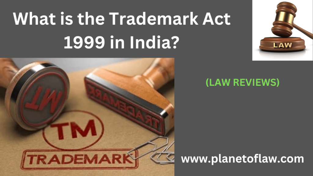 Trademarks Act in India, providing a comprehensive legal framework for registration, protection, enforcement of trademarks.