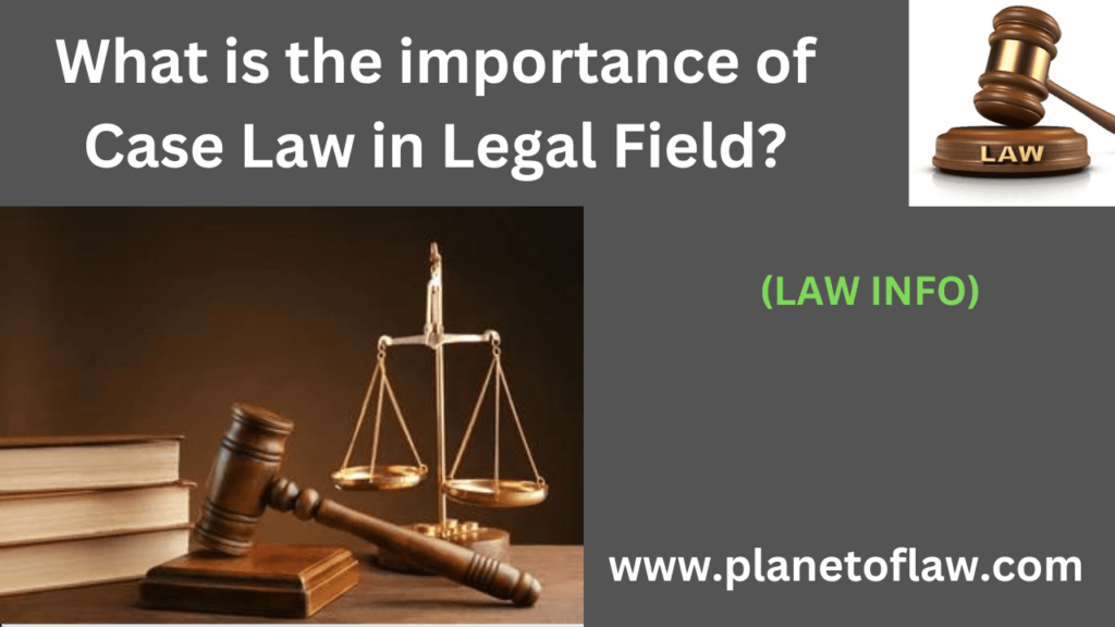 importance of case law in the legal field is fundamental to of legal systems collection of judicial decisions as precedent.
