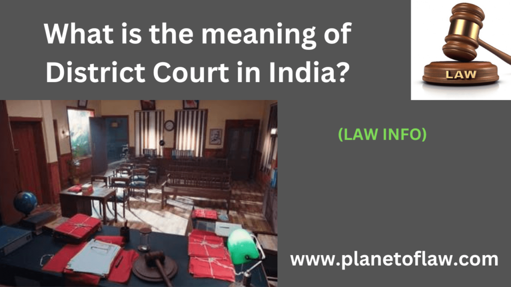 meaning of District Courts in India is judicial system, primary adjudication of civil & criminal cases at district level.