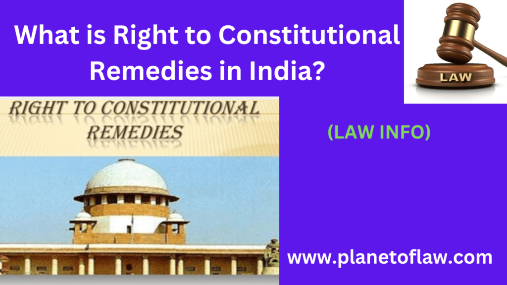 Right to Constitutional Remedies in India, empowers citizens to legal remedies from courts when violates fundamental rights.