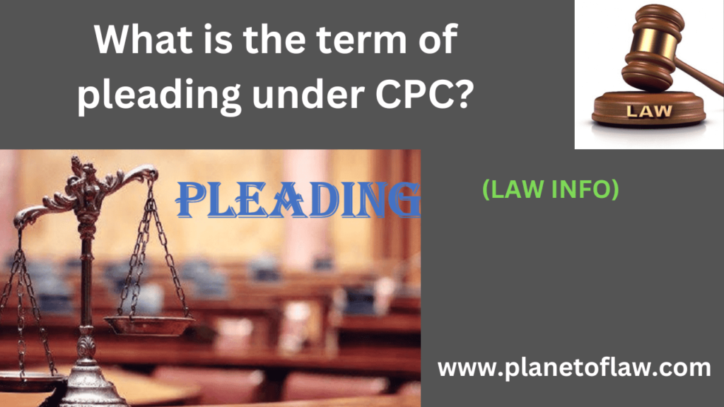 the term "pleading" under CPC significant importance as initial step in formal process of adjudicating legal disputes.