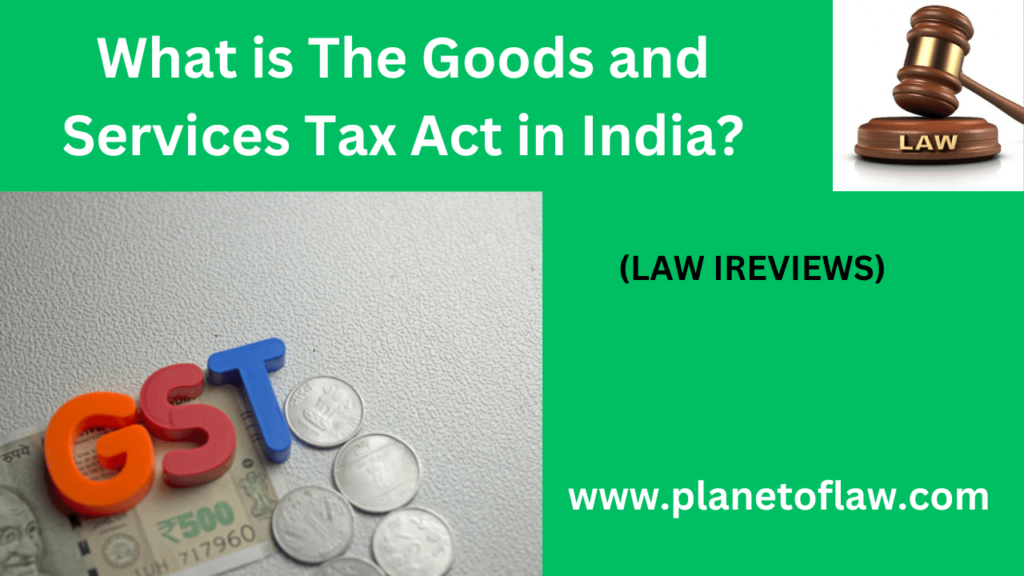 The Goods and Services Tax Act 2017 in India is unified tax system, simplifying taxation, fostering economic integration.
