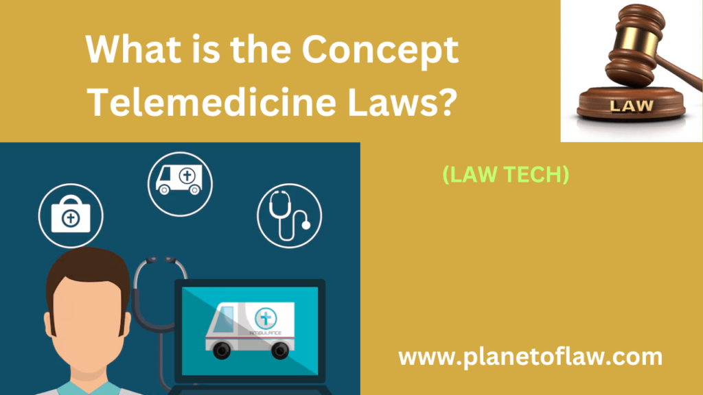 The Concept Telemedicine Laws govern remote healthcare delivery, licensure, patient consent, privacy, professional standards.