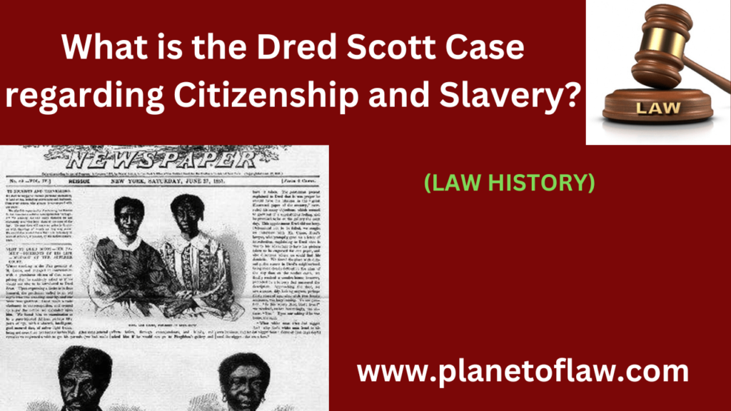 The Dred Scott Case regarding Citizenship and Slavery Denied African American citizenship, upheld slavery legality.