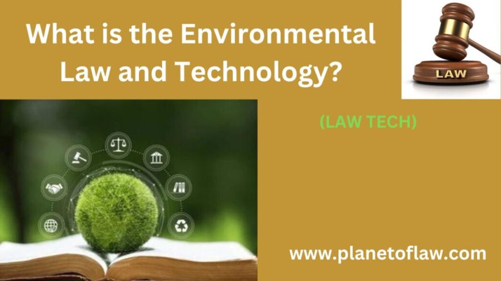 Environmental Law and Technology-Intersection regulation-innovative solution for sustainable development, pollution control.