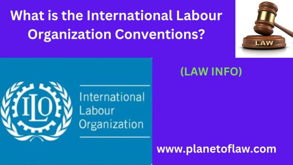 The International Labour Organization Conventions set global labor standards, promoting workers' rights, social justice.
