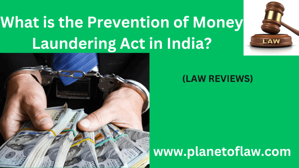 The Prevention of Money Laundering Act in India, combat financial crime by preventing-detecting, prosecuting money laundering