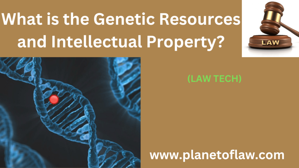 Genetic Resources and Intellectual Property refers to legal frameworks governing access, use, protection of genetic material.