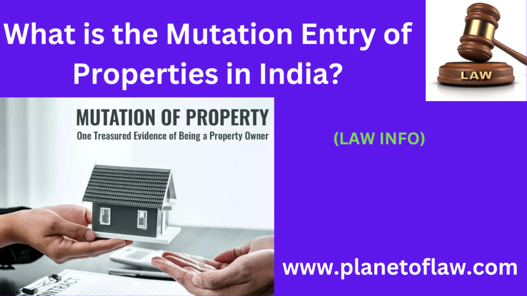 The Mutation Entry of Properties in India updates property ownership records, essential for legal recognition, taxation.