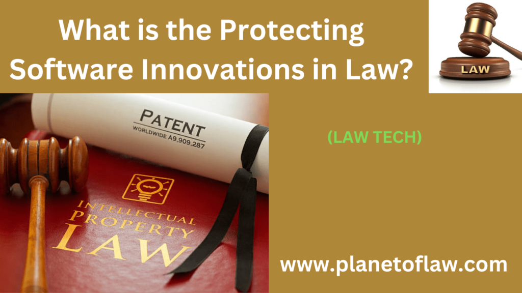 The Protecting Software Innovations in Law refers to legal mechanisms like patents, copyrights safeguarding software creation