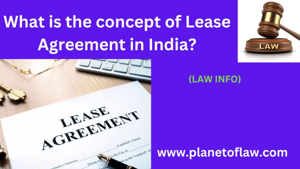 The concept of Lease Agreement in India are legal contracts outlining terms for property lease, defining rights, duties.