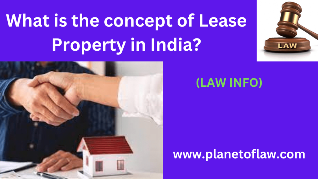 The concept of Lease property in India, Lessors grant temporary possession rights to lessees in exchange for rent in property